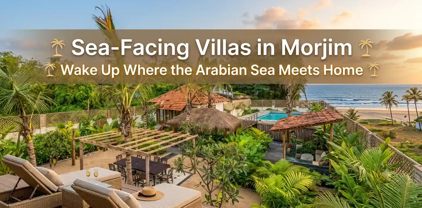Sea-Facing Villas in Morjim: Wake Up Where the Arabian Sea Meets Home