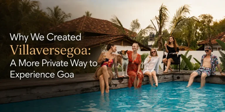 Why We Created Villaversegoa: A More Private Way to Experience Goa